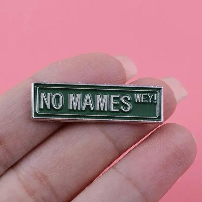 Mexican pin, Mexico pin, No mames wey, mexican pin badge, no mames, no mames badge, no mames pin, feminist pin, smash the patriarchy